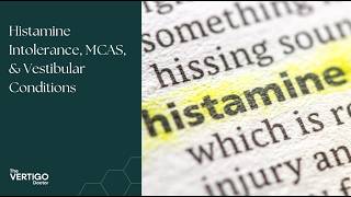 Histamine Intolerance, MCAS, & Vestibular Conditions