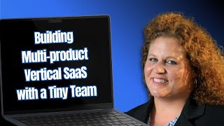 Building Multi-product Vertical SaaS With a Tiny Team