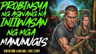 PROBINSYA NG ASWANG NA INIIWASAN NG MGA MANUNUGIS | Kwentong Aswang | True Story