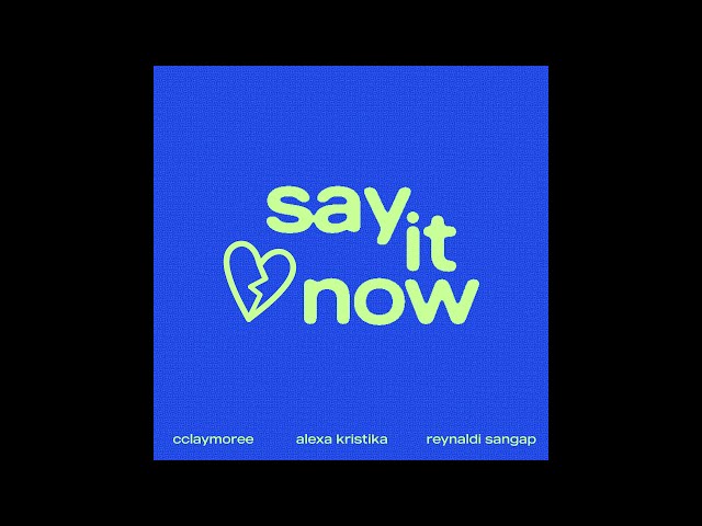 Cclaymoree, Reynaldi Sangap u0026 Alexa Kristika - Say it now (Official audio) class=