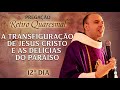 A transfiguração de Jesus Cristo e as delícias do paraíso / 12º Dia / Retiro Quaresmal