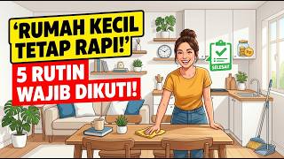Rumah Kecil Tetap Rapi: 5 Pekerjaan Rutin Yang Tak Boleh Terlewat