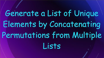 Generate a List of Unique Elements by Concatenating Permutations from Multiple Lists