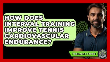 How Does Interval Training Improve Tennis Cardiovascular Endurance? - The Racket Xpert