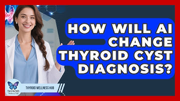 How Will AI Change Thyroid Cyst Diagnosis? - Thyroid Wellness Hub