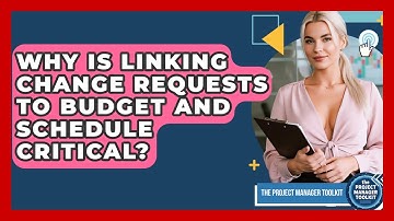Why Is Linking Change Requests To Budget And Schedule Critical? - The Project Manager Toolkit