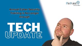 Tech Update - Annual Cyber Security Training is No Longer Enough