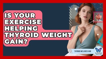 Is Your Exercise Helping Thyroid Weight Gain? - Thyroid Wellness Hub