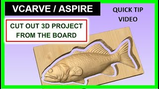 Quick Tip - Cutout A 3D Project [Vectric Vcarve & Aspire] - Garrett Fromme