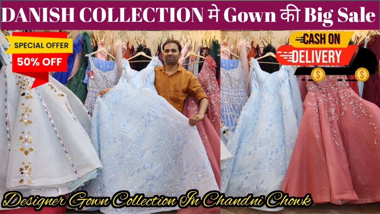 DANISH COLLECTION मे Gown की Big Sale || Designer Gown Collection In Chandni Chowk || 1 Week Sale