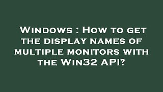 Windows : How to get the display names of multiple monitors with the Win32 API