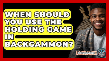 When Should You Use The Holding Game In Backgammon? - The Board Game Xpert