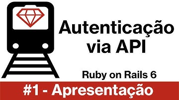 Ruby on Rails 6 - Autenticação via API #1 - Apresentação