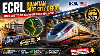 Ecrl Kuantan Port City Depot: Hab Logistik Rel Paling Moden Di Malaysia Projek Mega Ecrl 2026