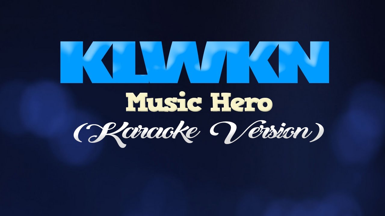 KLWKN   Music Hero KARAOKE VERSION