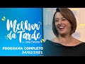 MELHOR DA TARDE COM CATIA FONSECA - 24/02/2021 - PROGRAMA COMPLETO