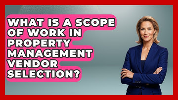 What Is A Scope Of Work In Property Management Vendor Selection? - Mastering Property Management