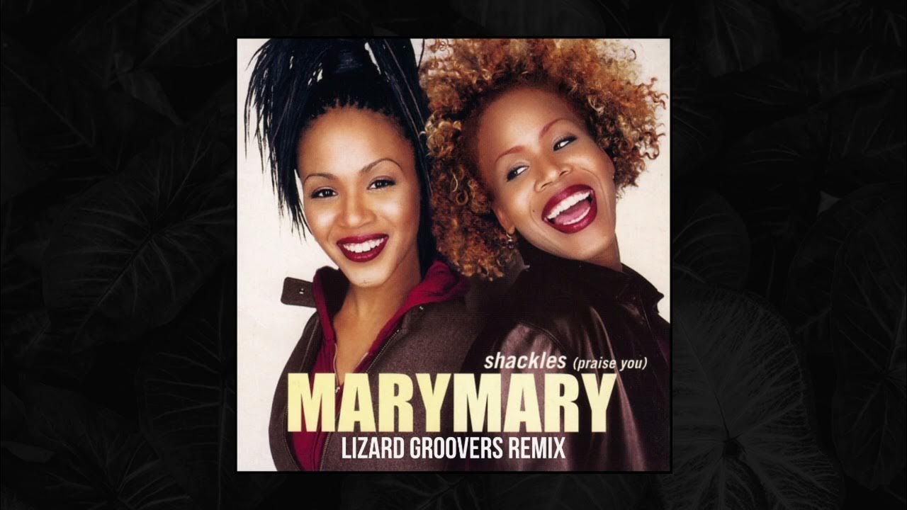 Mary Mary Shackles (Praise You) [Lizard Groovers Remix] YouTube