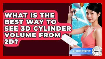 What Is The Best Way To See 3D Cylinder Volume From 2D? - All About Geometry