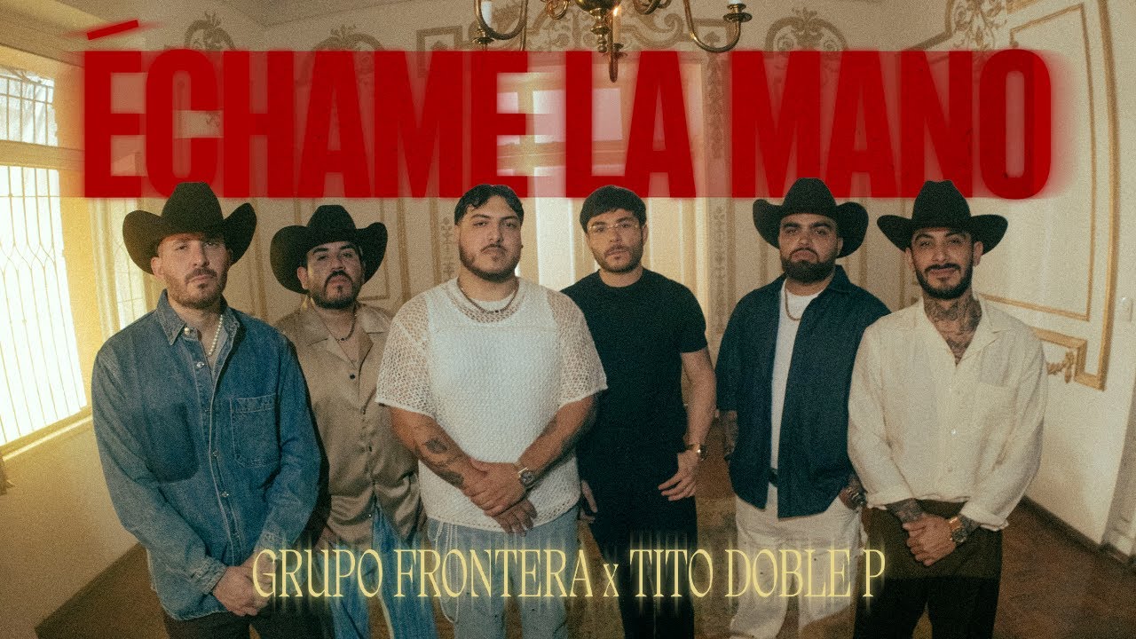Grupo Frontera, Tito Double P - échame la mano (Video Oficial)