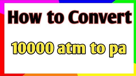 How to convert 10000 atmospheric pressure to pascal