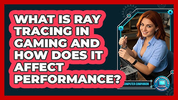 What Is Ray Tracing In Gaming And How Does It Affect Performance? - Your Computer Companion