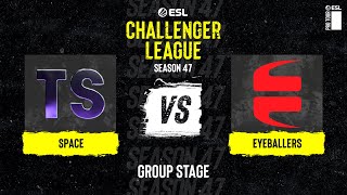 Space vs. EYEBALLERS - ESL Challenger League S47 - Europe