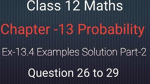 Ncert Class 12 Maths Chapter-13 Probability || Ex-13.4 Examples solution Part-2|| Question 26 to 29
