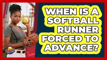 When Is A Softball Runner Forced To Advance? - Softball Basics and Beyond