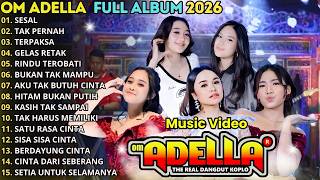 OM ADELLA | SESAL - TAK PENAH - GELAS RETAK - TERPAKSA - RINDU TEROBATI || TERBARU FULL ALBUM 2026