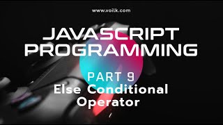 Learning Javascript Programming | Part 9 | Else Conditional Operator
