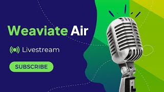 Weaviate Air - Episode #9