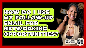 How Do I Use My Follow-up Email For Networking Opportunities? - TheEmailToolbox.com
