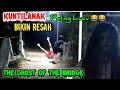 Prank Kuntilanak Paling Lucu || Di jembatan Angker || The Ghost Of The Bridge