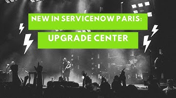 New in ServiceNow Paris:  Upgrade Center