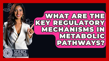 What Are The Key Regulatory Mechanisms In Metabolic Pathways? - Science Through Time