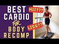 Hiit cardio or steady state cardio for body recomposition or fat loss