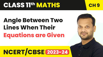 Angle Between Two Lines When Their Equations are Given - Straight Lines | Class 11 Maths Ch 9 | CBSE