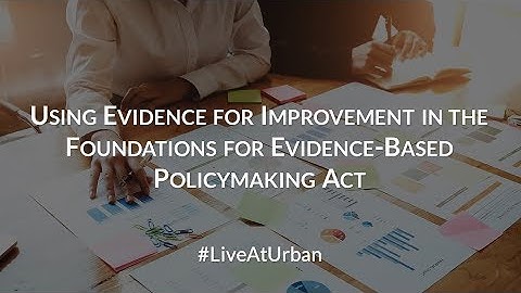 Using Evidence for Improvement in the Foundations for Evidence-Based Policymaking Act
