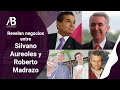 REVELAN NEGOCIOS ENTRE SILVANO AUREOLES Y ROBERTO MADRAZO