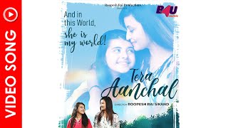 Tera Anchal - Video Song | Rupal Mohata & Myra Singh | Roopesh Rai Sikand | R Shridhar | Shikha Rana