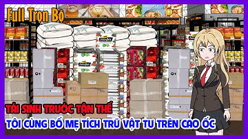 TÁI SINH TRƯỚC TẬN THẾ TÔI CÙNG BỐ MẸ TÍCH TRỮ VẬT TƯ TRÊN CAO ỐC Full Trọn Bộ | Tiểu Hinh Review