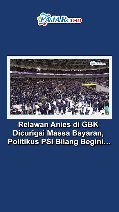 Relawan Anies di GBK Dicurigai Massa Bayaran, Politikus PSI Bilang Begini…