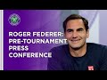 Roger Federer Pre-Tournament Press Conference | Wimbledon 2021