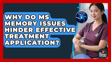 Why Do MS Memory Issues Hinder Effective Treatment Application? - MS Support Network