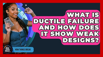 What Is Ductile Failure And How Does It Show Weak Designs? - How Things Break
