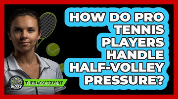 How Do Pro Tennis Players Handle Half-volley Pressure? - The Racket Xpert