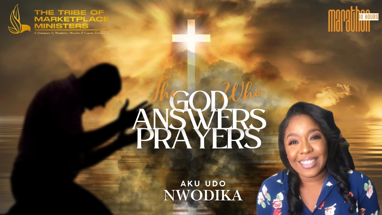 The God Who Answers Prayers | Aku-Udo Nwodika | 10 HR Marathon