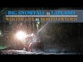 BIG SNOWFALL in December in LAPLAND | LIFE IN WINTER in NORTH SWEDEN