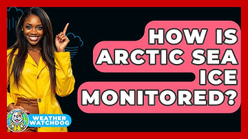 How Is Arctic Sea Ice Monitored? - Weather Watchdog